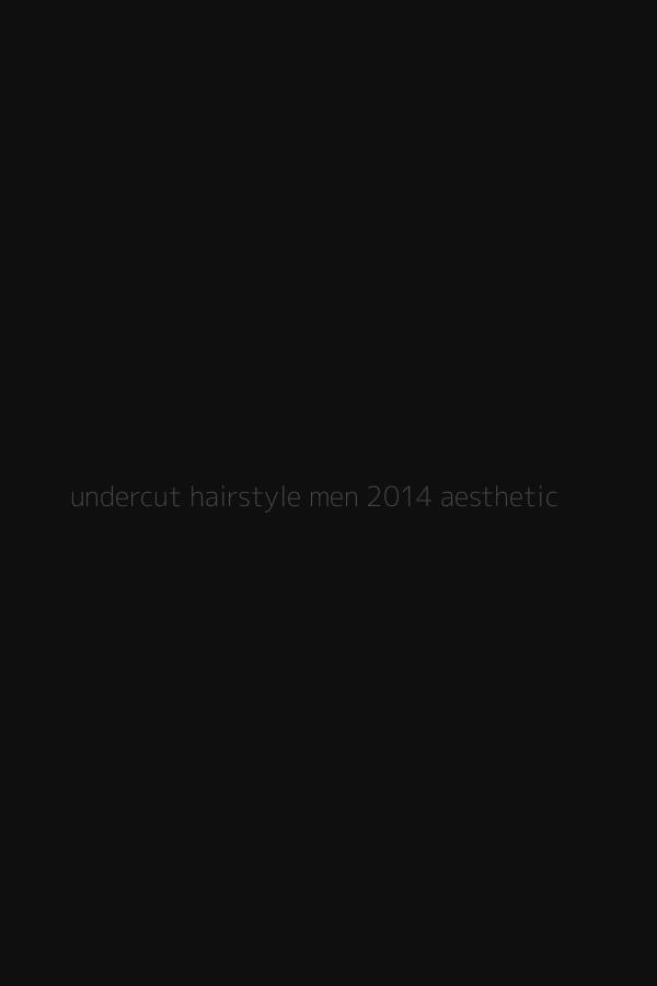 undercut hairstyle men 2014 aesthetic