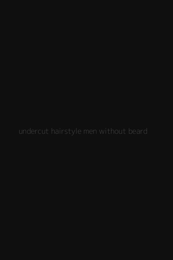 undercut hairstyle men without beard