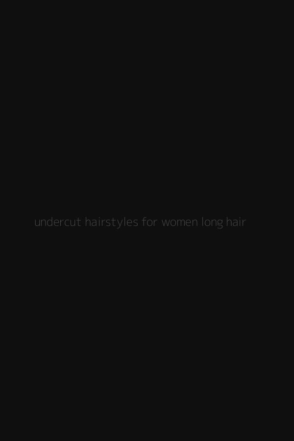 undercut hairstyles for women long hair