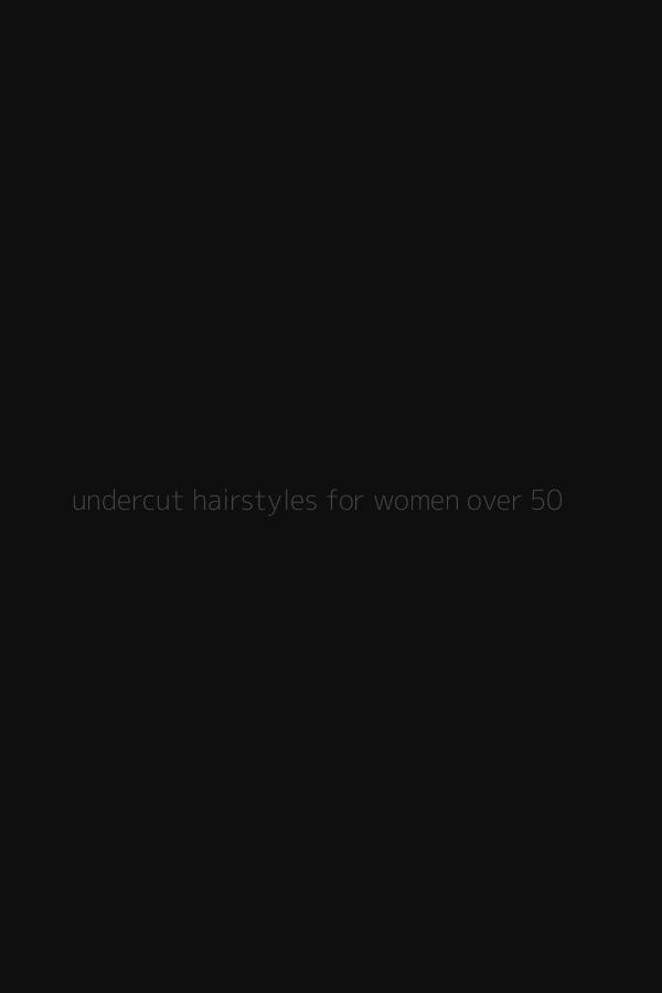undercut hairstyles for women over 50