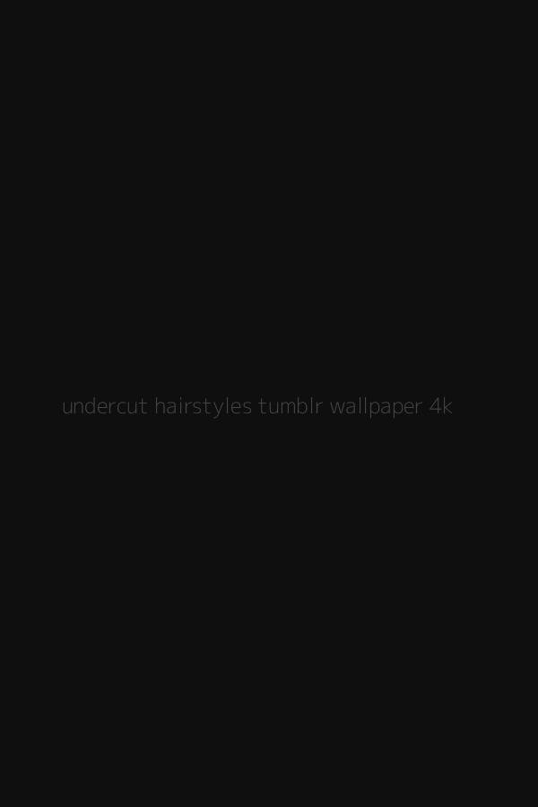 undercut hairstyles tumblr wallpaper 4k