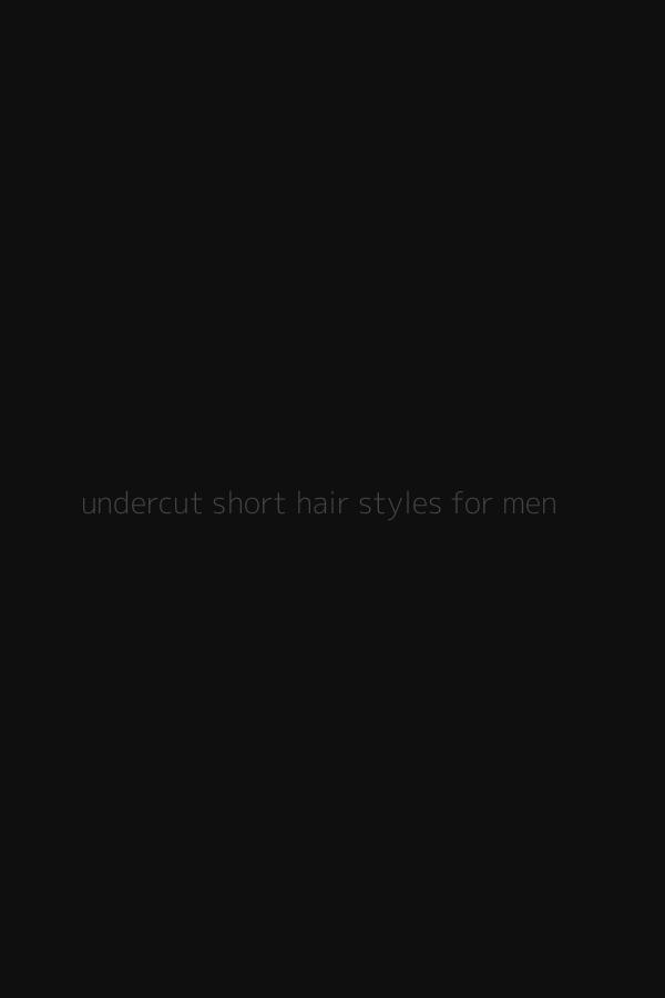 undercut short hair styles for men