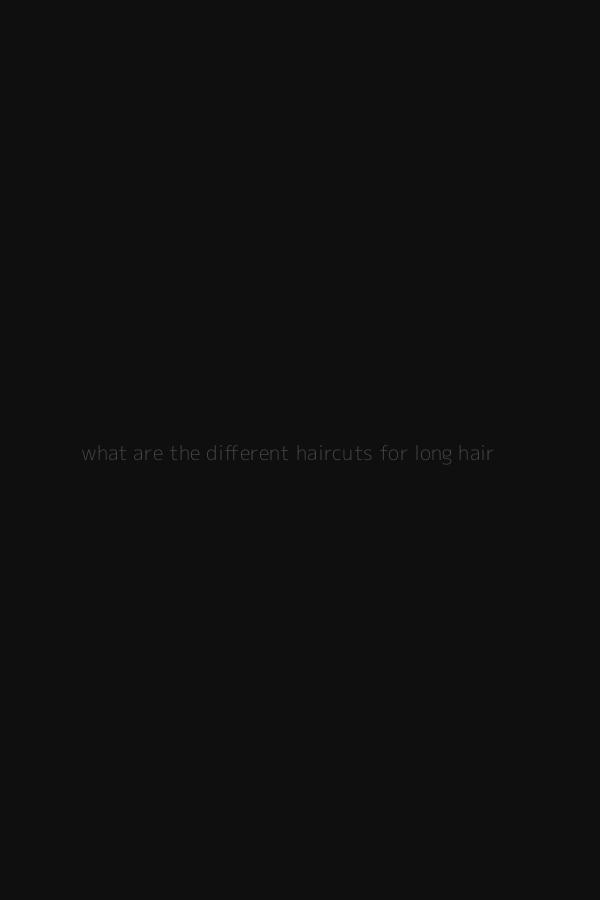 what are the different haircuts for long hair