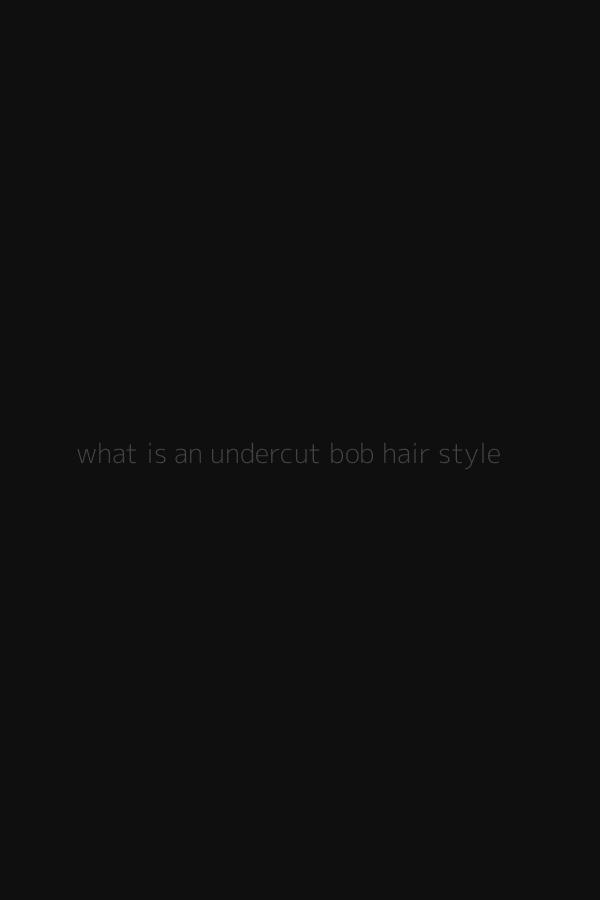 what is an undercut bob hair style