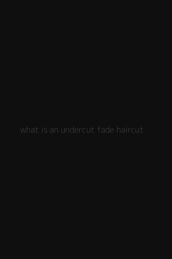 what is an undercut fade haircut