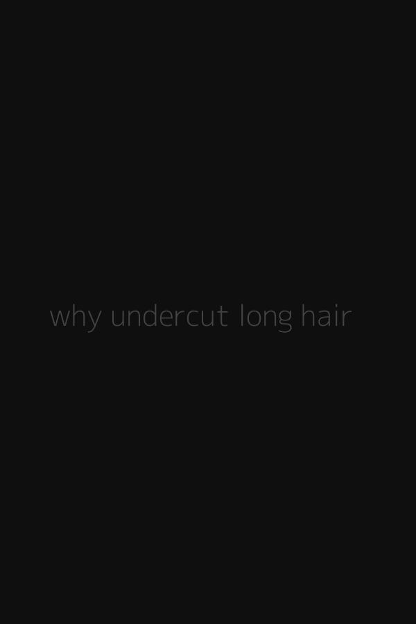 why undercut long hair
