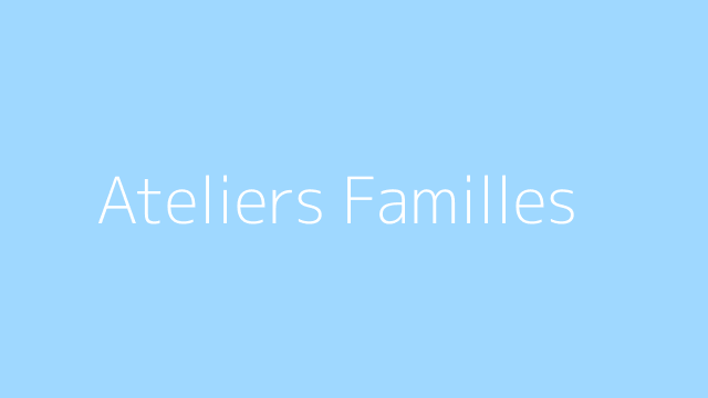 Ateliers familles