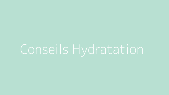 Conseils d’hydratation