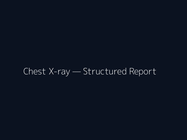 Chest X-ray — Structured Report