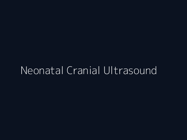 Neonatal Cranial Ultrasound