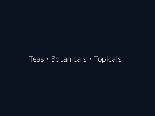 Teas • Botanicals • Topicals