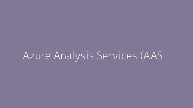 Azure Analysis Services (AAS)