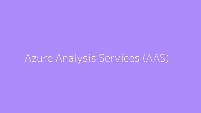 Azure Analysis Services (AAS)