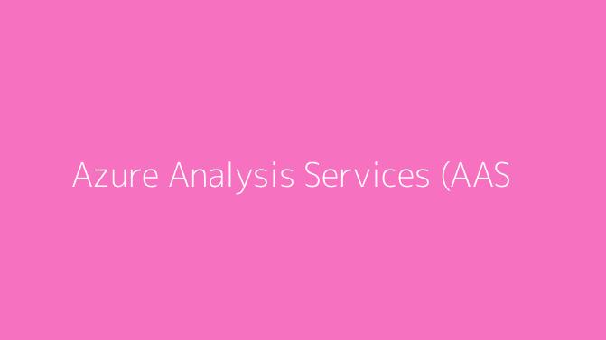 Azure Analysis Services (AAS)