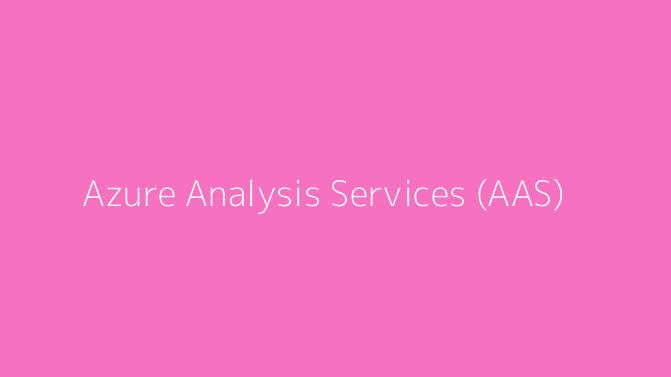 Azure Analysis Services (AAS)
