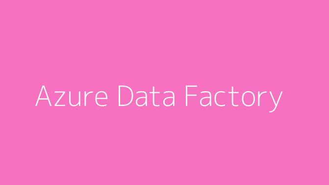 Azure Data Factory