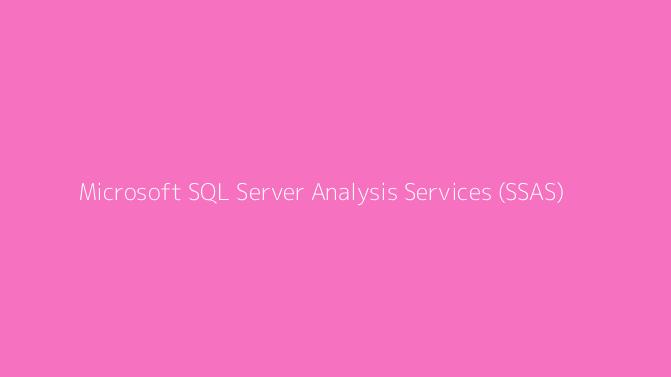 Microsoft SQL Server Analysis Services (SSAS)