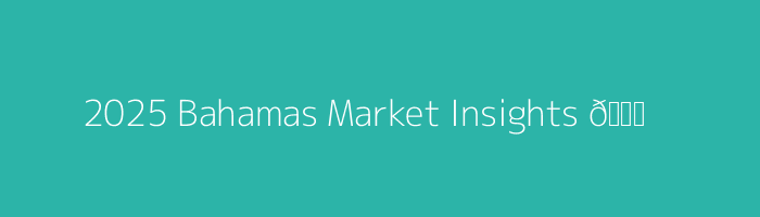 2025 Bahamas Market Trends
