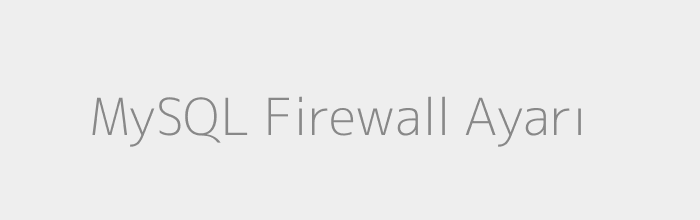 MySQL firewall ayarı