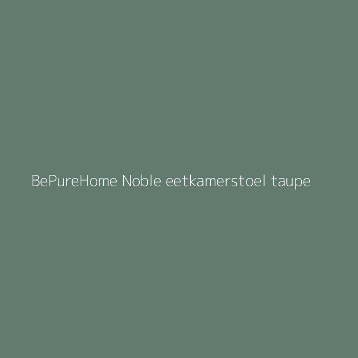 BePureHome Noble eetkamerstoel taupe bij HelloChair