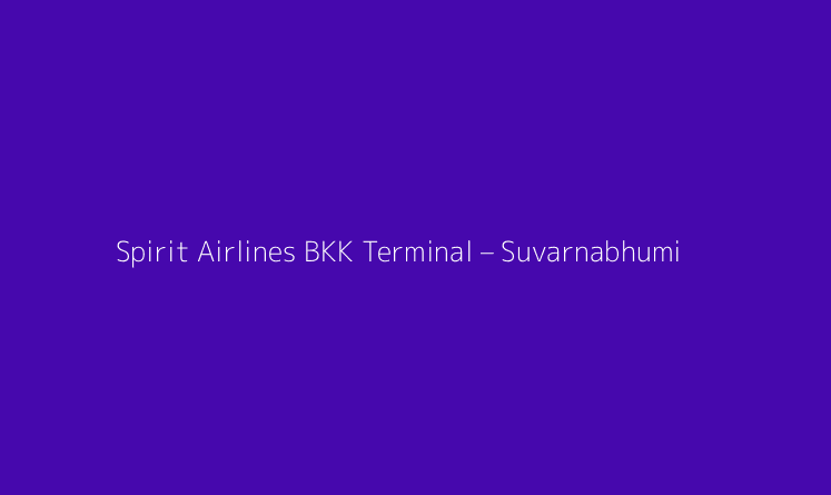 Spirit Airlines BKK Terminal – Suvarnabhumi Airport