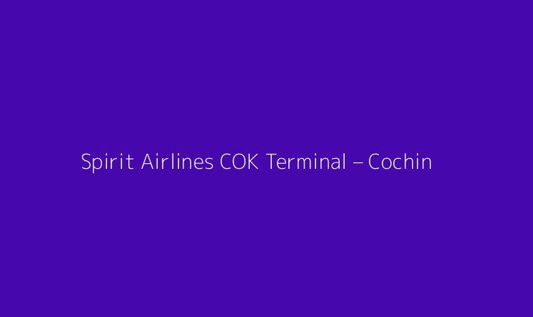 Spirit Airlines COK Terminal – Cochin International Airport