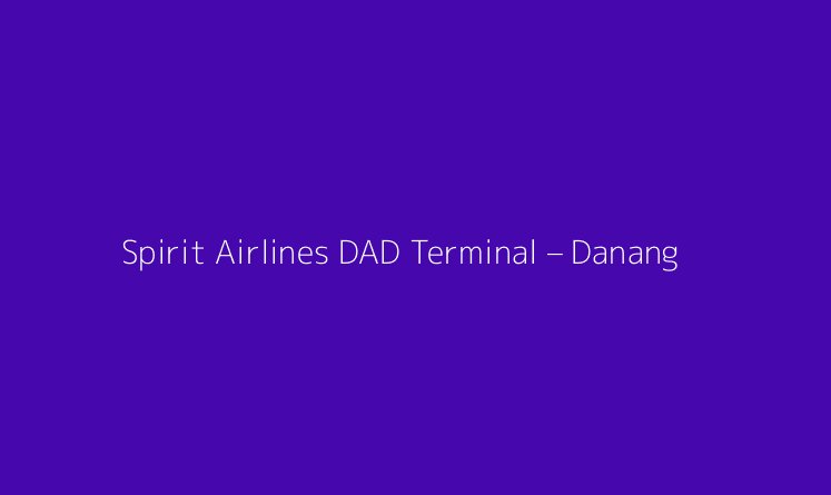 Spirit Airlines DAD Terminal – Danang International Airport
