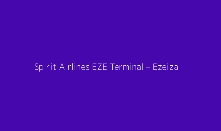 Spirit Airlines EZE Terminal – Ezeiza International Airport
