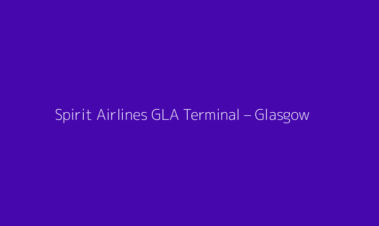 Spirit Airlines GLA Terminal – Glasgow Airport