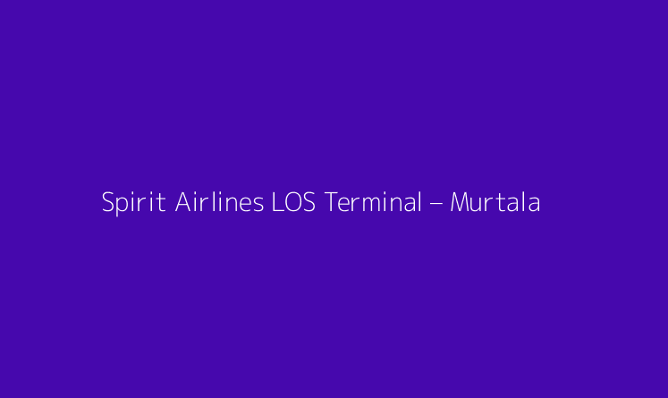 Spirit Airlines LOS Terminal – Murtala Muhammed International Airport