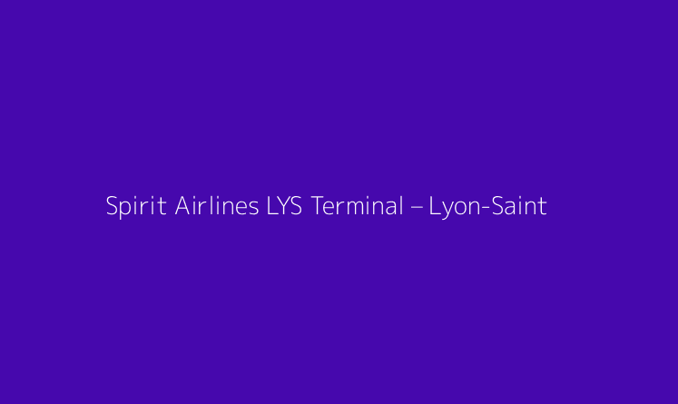 Spirit Airlines LYS Terminal – Lyon-Saint Exupéry Airport