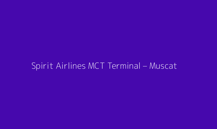 Spirit Airlines MCT Terminal – Muscat International Airport