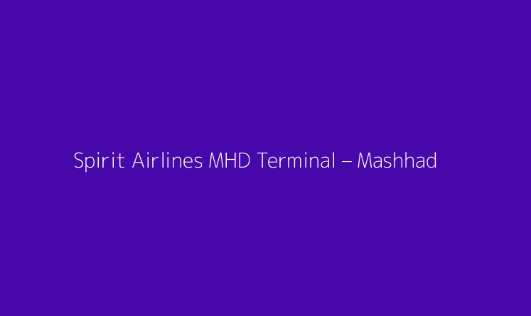 Spirit Airlines MHD Terminal – Mashhad Hashemi Nejad International Airport