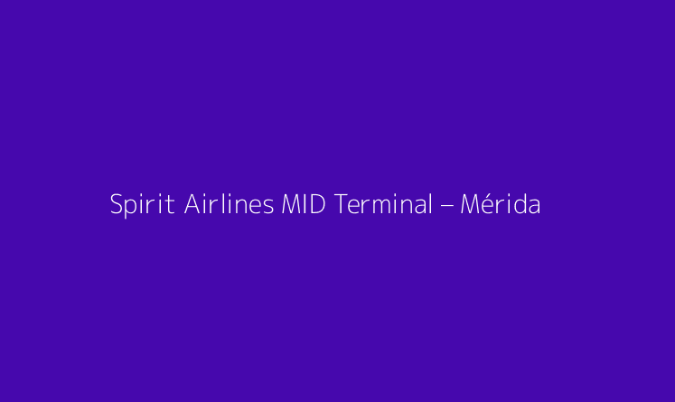 Spirit Airlines MID Terminal – Mérida International Airport