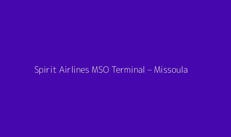 Spirit Airlines MSO Terminal – Missoula Montana Airport