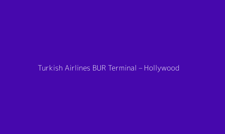 Turkish Airlines BUR Terminal – Hollywood Burbank Airport