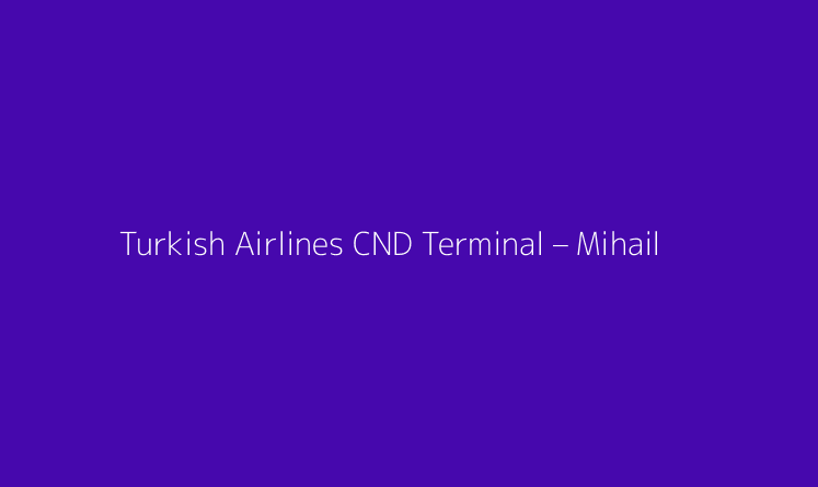 Turkish Airlines CND Terminal – Mihail Kogalniceanu International Airport