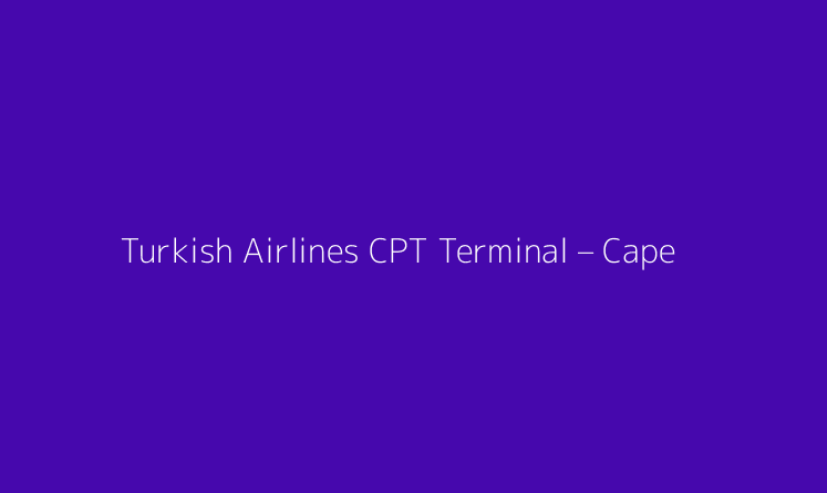 Turkish Airlines CPT Terminal – Cape Town International Airport
