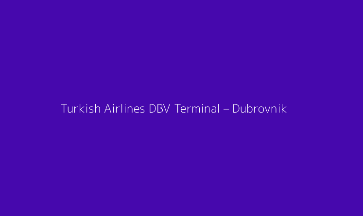 Turkish Airlines DBV Terminal – Dubrovnik Airport