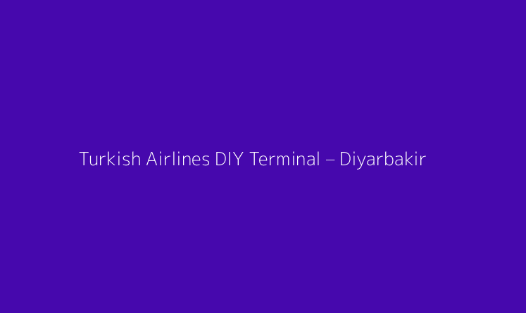 Turkish Airlines DIY Terminal – Diyarbakir Airport
