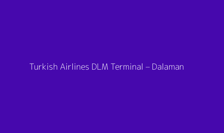 Turkish Airlines DLM Terminal – Dalaman Airport