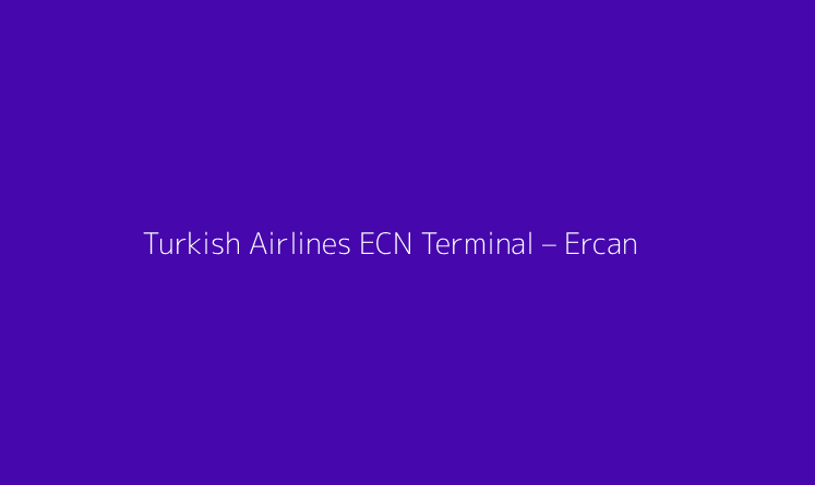 Turkish Airlines ECN Terminal – Ercan International Airport