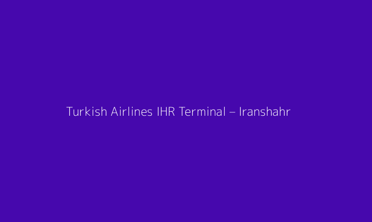 Turkish Airlines IHR Terminal – Iranshahr Airport