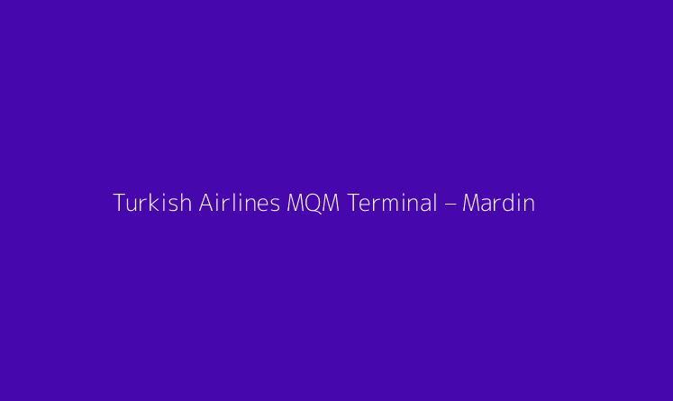 Turkish Airlines MQM Terminal – Mardin Airport