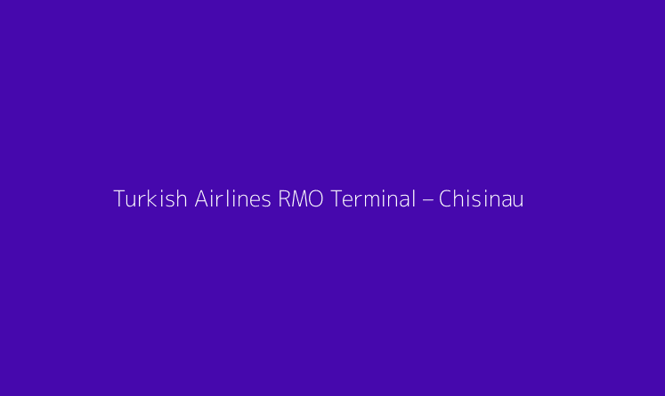 Turkish Airlines RMO Terminal – Chisinau International Airport