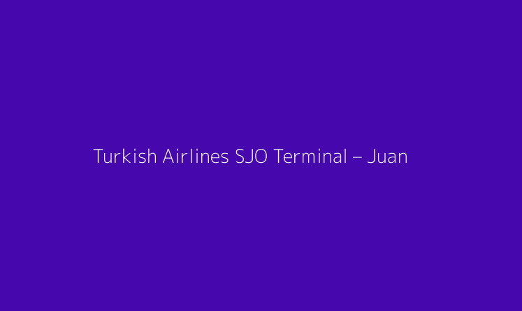Turkish Airlines SJO Terminal – Juan Santamaria International Airport