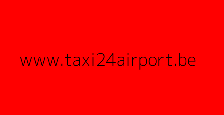 Taxi24Airport | Airport taxi | Luchthavenvervoer taxi Belgie | Dag en nacht comfortabel naar de luchthaven
