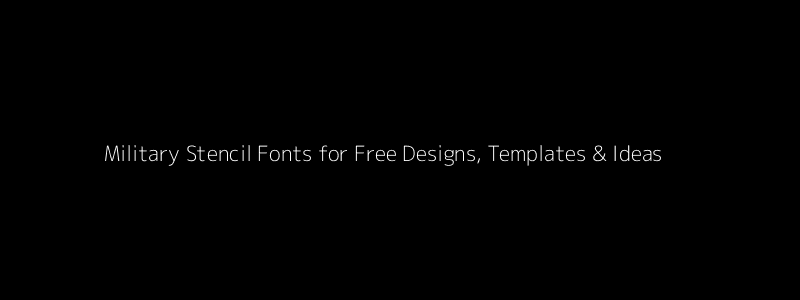 Military Stencil Fonts – Free Designs, Templates & Ideas - SCIENCE ...