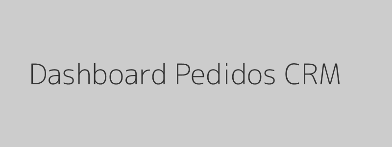 Dashboard CRM - pedidos em tempo real