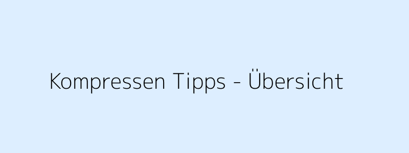 Visuelle Übersicht der Tipps zu Kompressen